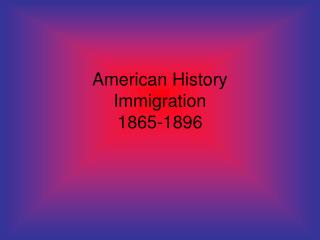 American History Immigration 1865-1896