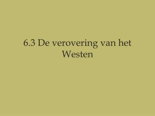 6.3 De verovering van het Westen