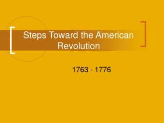 Steps Toward the American Revolution