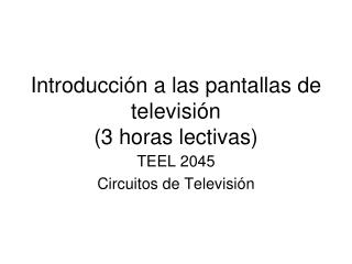 Introducción a las pantallas de televisión (3 horas lectivas)