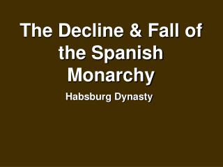 The Decline &amp; Fall of the Spanish Monarchy