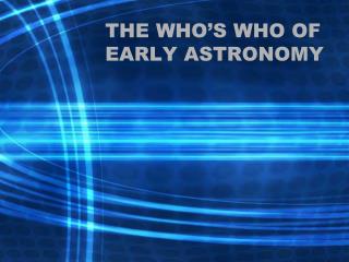 THE WHO’S WHO OF EARLY ASTRONOMY