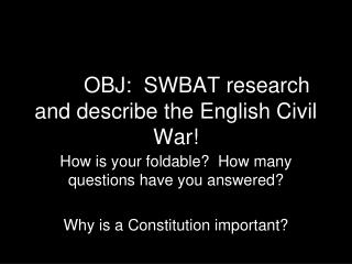 OBJ OBJ: SWBAT research and describe the English Civil War!