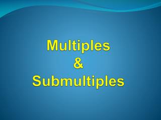 Multiples &amp; Submultiples