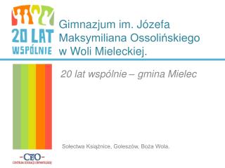 Gimnazjum im. Józefa Maksymiliana Ossolińskiego w Woli Mieleckiej.