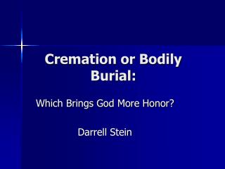 Cremation or Bodily Burial: