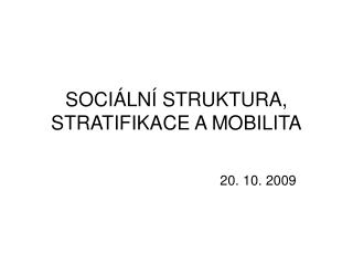 SOCIÁLNÍ STRUKTURA, STRATIFIKACE A MOBILITA