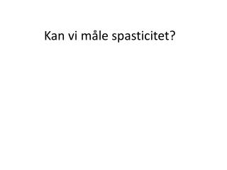 Kan vi måle spasticitet?