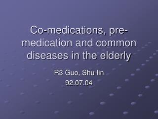 Co-medications, pre-medication and common diseases in the elderly