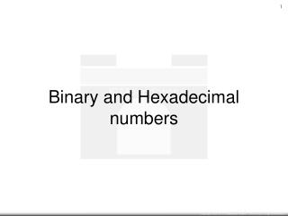 Binary and Hexadecimal numbers