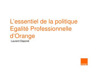 L’essentiel de la politique Egalité Professionnelle d’Orange