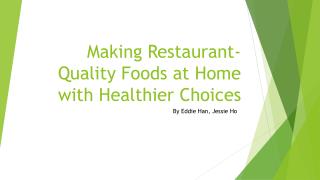 Making Restaurant- Quality Foods at Home with Healthier Choices