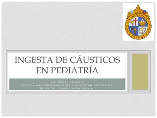 INGESTA DE cáusticOS EN PEDIATRÍA