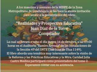 “Realidades y Prospectiva Educativa” Juan Díaz de la Torre Compilador