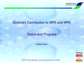 Sirehna's Contribution to WP5 and WP6 - Status and Progress Fabian Pécot