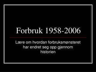 Forbruk 1958-2006