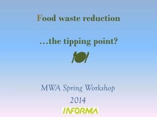 F ood waste reduction …the tipping point? 