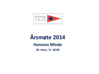 Årsmøte 2014 Hansons Minde 18. mars, kl. 18:00