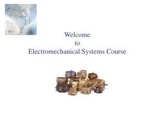 Welcome to Electromechanical Systems Course