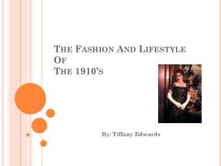 The Fashion And Lifestyle Of The 1910’s