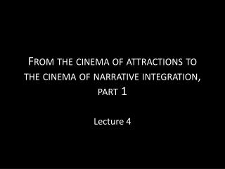 From the cinema of attractions to the cinema of narrative integration, part 1