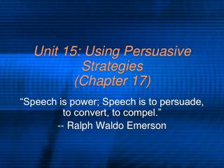 Unit 15: Using Persuasive Strategies (Chapter 17)