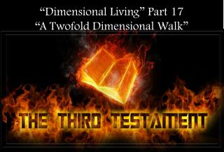 “Dimensional Living” Part 17 “A Twofold Dimensional Walk”