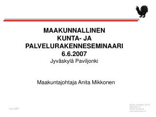 MAAKUNNALLINEN KUNTA- JA PALVELURAKENNESEMINAARI 6.6.2007 Jyväskylä Paviljonki
