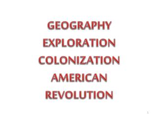 GEOGRAPHY EXPLORATION COLONIZATION AMERICAN REVOLUTION