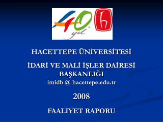 HACETTEPE ÜNİVERSİTESİ İDARİ VE MALİ İŞLER DAİRESİ BAŞKANLIĞI imidb @ hacettepe.tr 2008