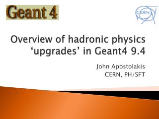 Overview of hadronic physics ‘upgrades’ in Geant4 9.4