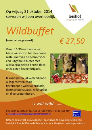 Op vrijdag 31 oktober 2014 serveren wij een overheerlijk Wildbuffet ( reserveren gewenst)