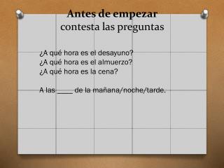 Antes de empezar contesta las preguntas