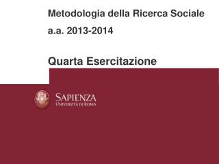 Metodologia della Ricerca Sociale a.a. 2013-2014 Quarta Esercitazione