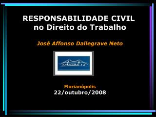RESPONSABILIDADE CIVIL no Direito do Trabalho José Affonso Dallegrave Neto Florianópolis