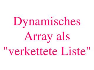 Dynamisches Array als &quot;verkettete Liste&quot;