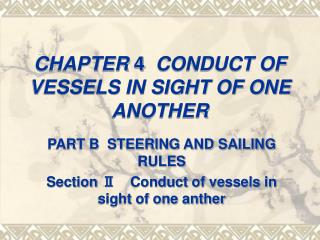 CHAPTER 4 CONDUCT OF VESSELS IN SIGHT OF ONE ANOTHER