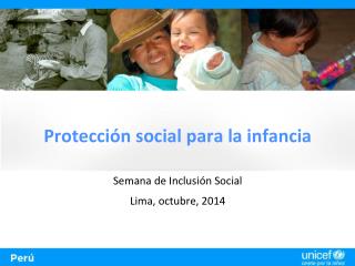 Protección social para la infancia Semana de Inclusión Social Lima, octubre, 2014