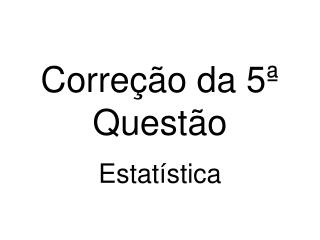 Correção da 5ª Questão