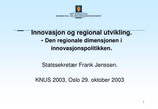 Innovasjon og regional utvikling. - Den regionale dimensjonen i innovasjonspolitikken .