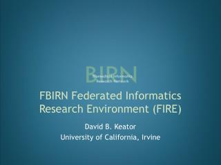 FBIRN Federated Informatics Research Environment (FIRE)