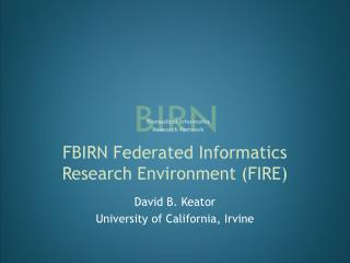 FBIRN Federated Informatics Research Environment (FIRE)