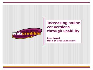 Increasing online conversions through usability Lisa Halabi Head of User Experience