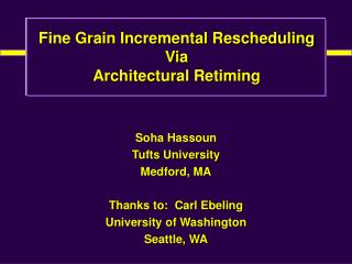 Soha Hassoun Tufts University Medford, MA Thanks to: Carl Ebeling University of Washington