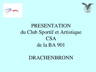 PRESENTATION du Club Sportif et Artistique CSA de la BA 901 DRACHENBRONN