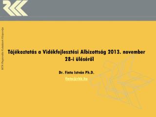 Tájékoztatás a Vidékfejlesztési Albizottság 2013. november 28-i üléséről Dr. Finta István Ph.D.