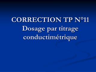 CORRECTION TP N°11 Dosage par titrage conductimétrique