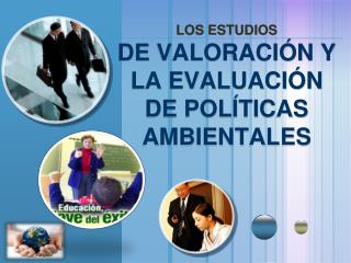 LOS ESTUDIOS DE VALORACIÓN Y LA EVALUACIÓN DE POLÍTICAS AMBIENTALES