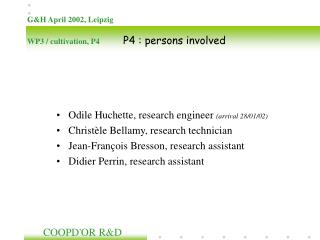 Odile Huchette, research engineer (arrival 28/01/02) Christèle Bellamy, research technician