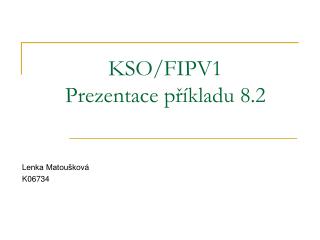 KSO/FIPV1 Prezentace příkladu 8.2